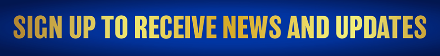 SIGN UP TO RECEIVE NEWS AND UPDATES